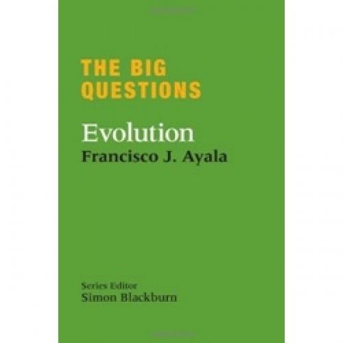 Ayala F. The Big Questions: Evolution 