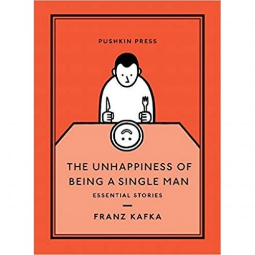 Kafka F. The Unhappiness of Being a Single Man: Essential Stories 
