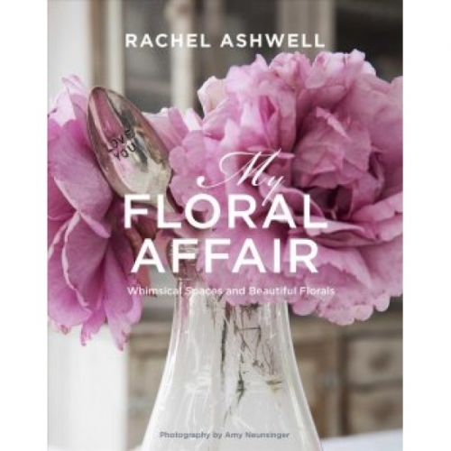 Rachel Ashwell: My Floral Affair 