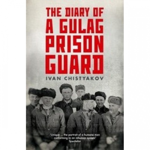 Chistyakov I. The Diary of a Gulag Prison Guard 