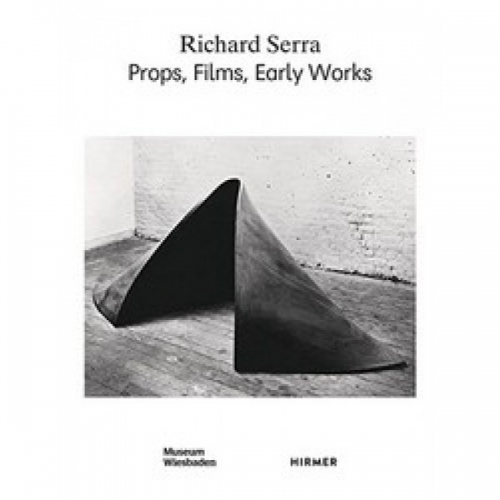 Richard Serra: Props, Films, Early Works 