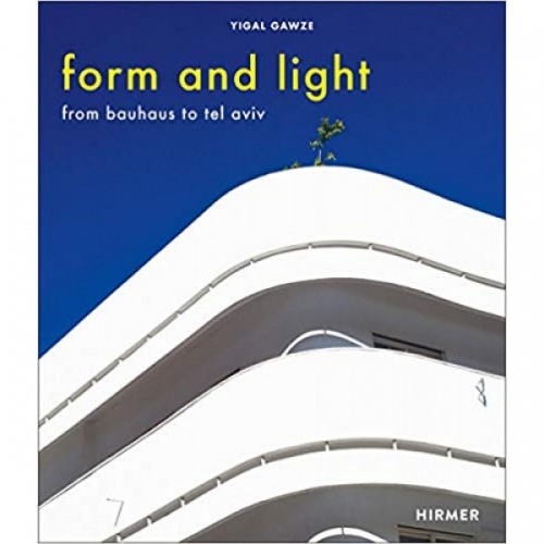 Form And Light: From Bauhaus To Tel Aviv 