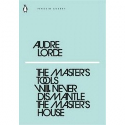 A., Lorde The Master's Tools Will Never Dismantle the Master's House 