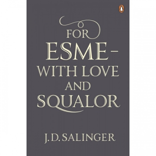J.D., Salinger For Esme - with Love and Squalor 