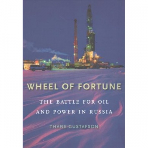 Gustafson Th. Wheel of Fortune: The Battle for Oil and Power in Russia 