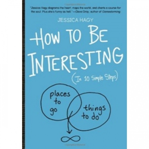Hagy How to Be Interesting (In 10 Simple Steps) 