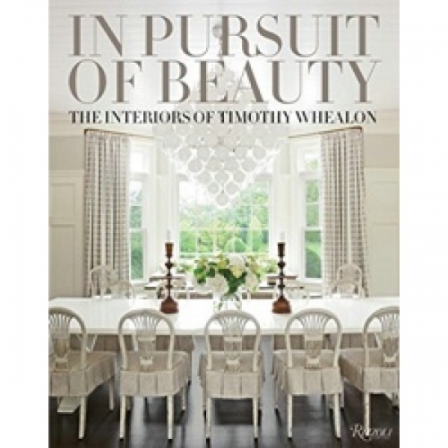 In Pursuit of Beauty: The Interiors of Timothy Whealon 