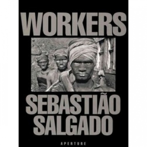 Sebastiao Salgado: Workers 