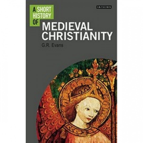 Evans G.R. Short History of Medieval Christianity, A 