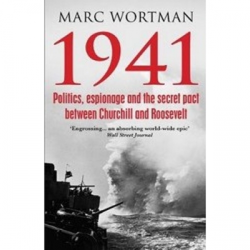 Wortman M. 1941: Politics, Espionage and the Secret Pact between Churchill and Roosevelt 