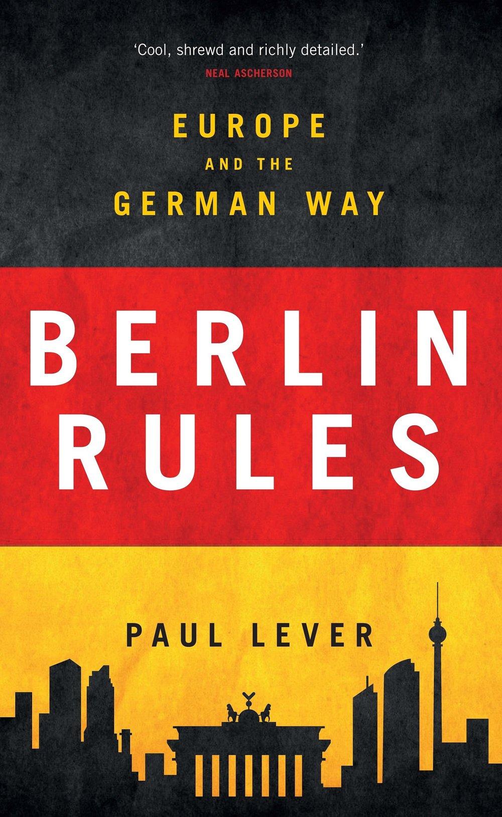 Lever P. Berlin Rules: Europe and the German Way 
