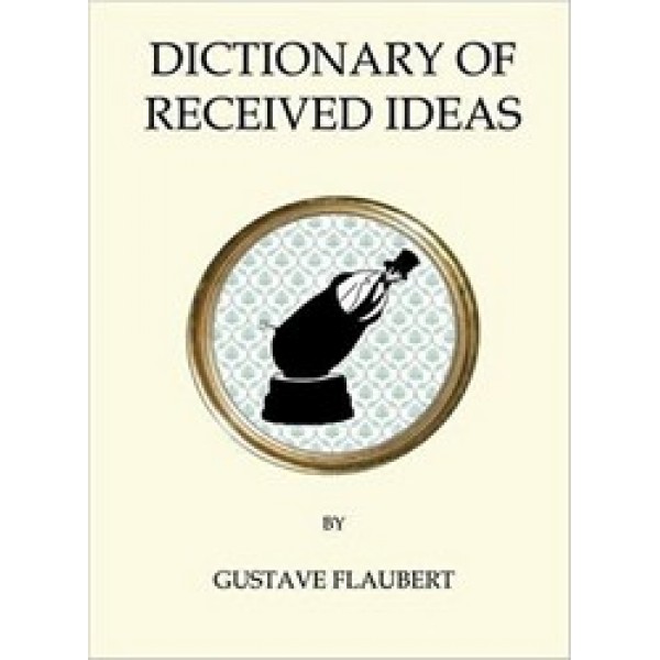 Flaubert, G. The Dictionary of Received Ideas, mini 