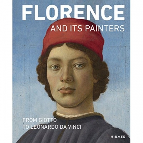 Florence And Its Painters: From Giotto To Leonardo Da Vinci 