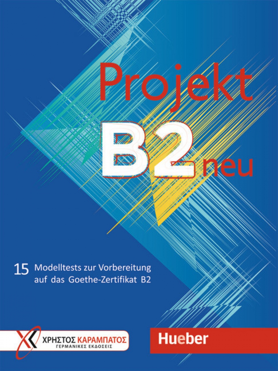 Projekt B2 neu; 15 Modelltests zur Vorbereitung auf das Goethe-Zertifikat B2 
