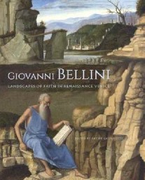 Gasparotto Davide Giovanni Bellini: Landscapes of Faith in Renaissance Venice 