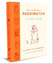 Bond Michael How to be more paddington: a book of kindness 