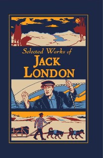 Jack London Selected Works of Jack London 