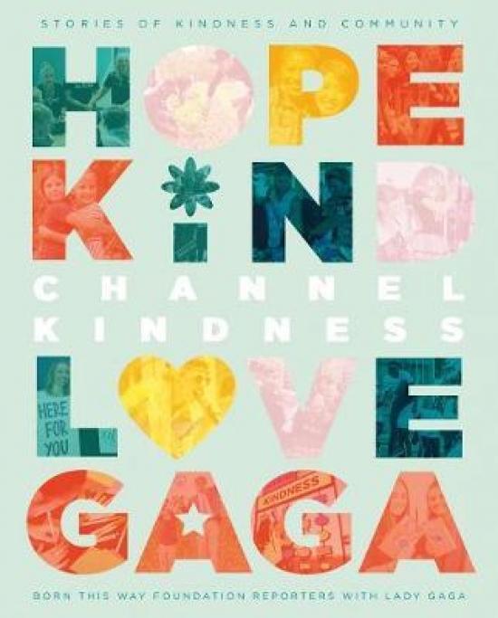 Lady, Born This Way Foundation Reporters With Lady Gaga Gaga Channel kindness: stories of kindness and community 