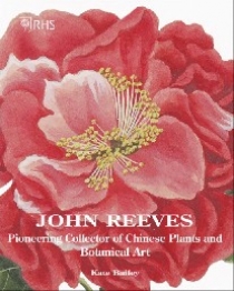 Kate, Bailey RHS John Reeves: Pioneering Collector of Chinese Plants and Botanical Art 