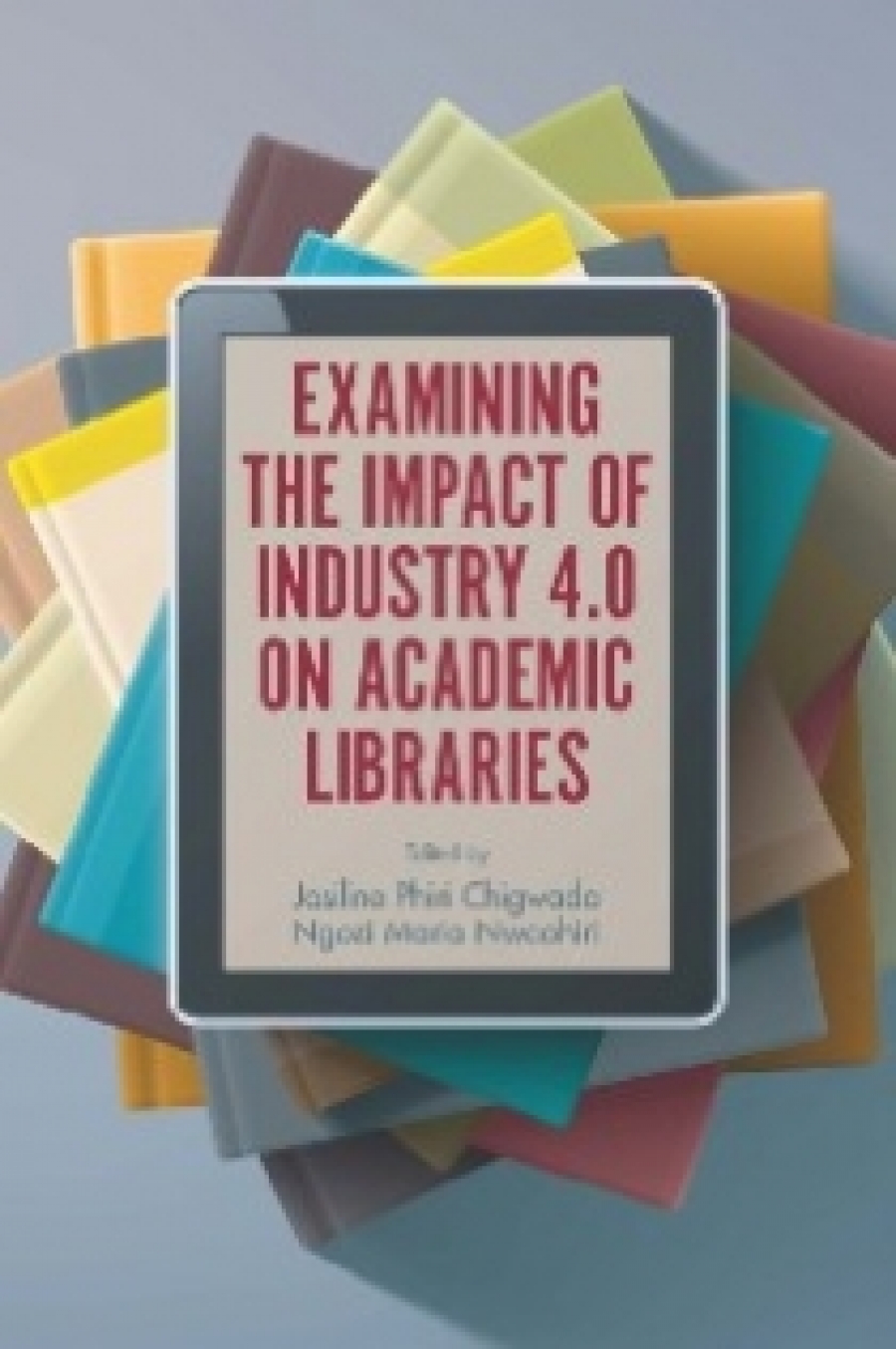 Josiline Phiri Chigwada, Ngozi Maria Nwaohiri Examining the impact of industry 4.0 on academic libraries 