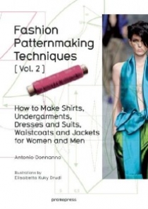 Donnanno Antonio Fashion Patternmaking Techniques Vol. 2: Women/Men. How to Make Shirts, Undergarments, Dresses and Suits, Waistcoats, Men's Jackets 