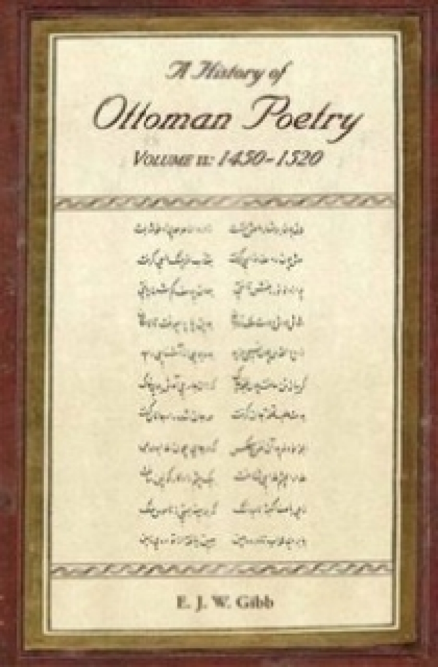 E. J. W. Gibb A History of Ottoman Poetry Volume II 