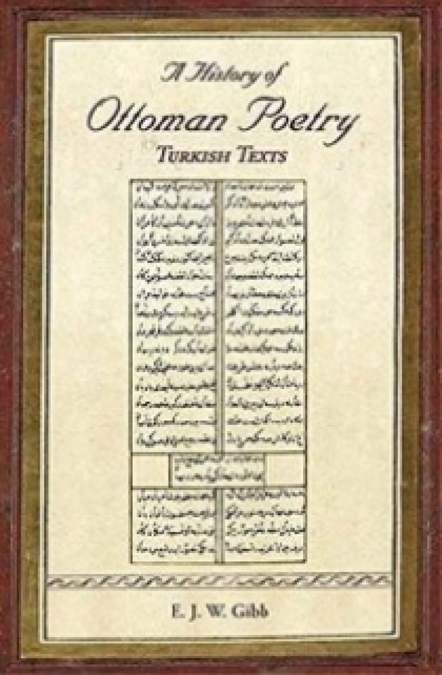 Gibb E J W A History of Ottoman Poetry Volume VI: Turkish Texts 