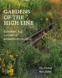 Oudolf Piet, Darke Rick Gardens of the High Line: Elevating the Nature of Modern Landscapes 