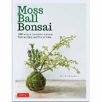 Sunamori Satoshi Moss Ball Bonsai: 100 Simple Kokedama Gardens That Are Easy and Fun to Make 