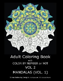 Gilbert C. R. Adult Coloring Book with Color by Number or Not: Mandalas, Volume 1 