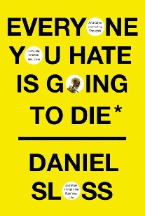 Daniel, Sloss Everyone You Hate is Going to Die 