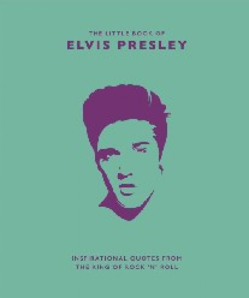 Croft Malcolm Little Book of Elvis Presley: Inspirational Quotes from the King of Rock 'n' Roll 