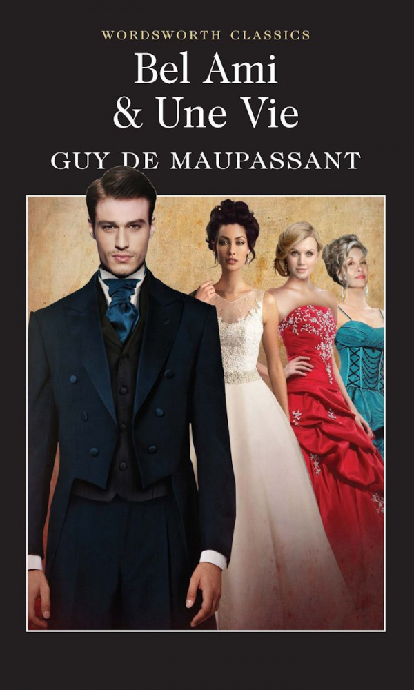 Maupassant Bel Ami: Or, the History of a Scoundrel 