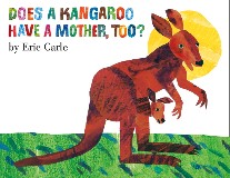 Carle Eric Does A Kangaroo Have a Mother Too? 