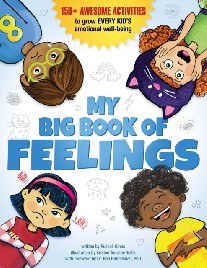None My Big Book of Feelings: 150+ Awesome Activities to Grow Every Kid's Emotional Well-Being 