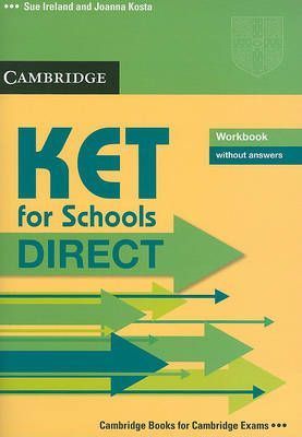 Sue Ireland and Joanna Kosta KET for Schools Direct Workbook without answers 