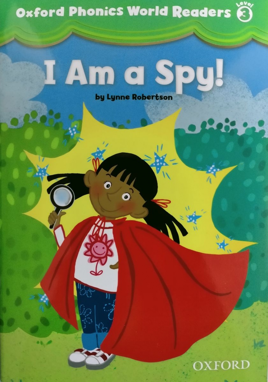 Lynne R. Oxford phonics world readers 3: i am a spy! 