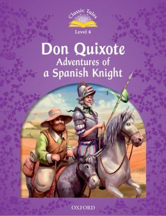 Classic Tales Level 4. Don Quixote. Adventures of a Spanish Knight 