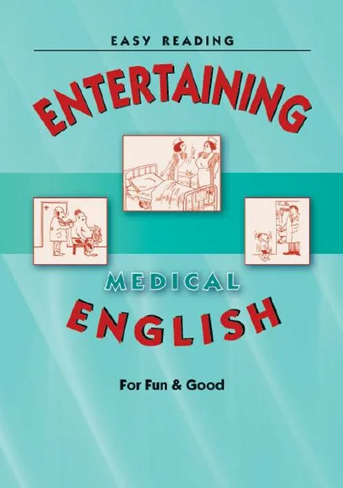  ..,  ..,  ..,  ..,  ..,  .. Entertaining Medical English. For Fun&Good 