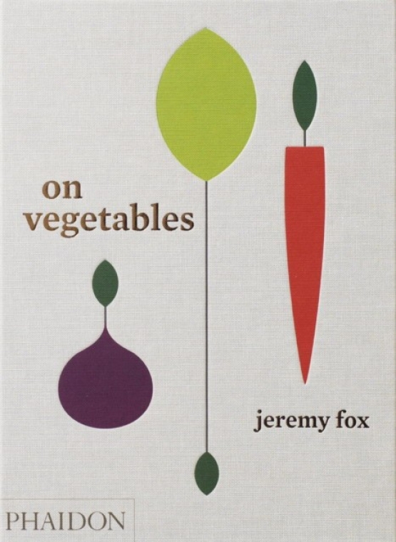Fox Jeremy, Galuten Noah On Vegetables: Modern Recipes for the Home Kitchen 
