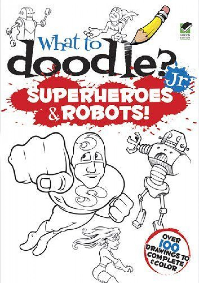 What to Doodle? Jr.--Superheroes and Robots! 