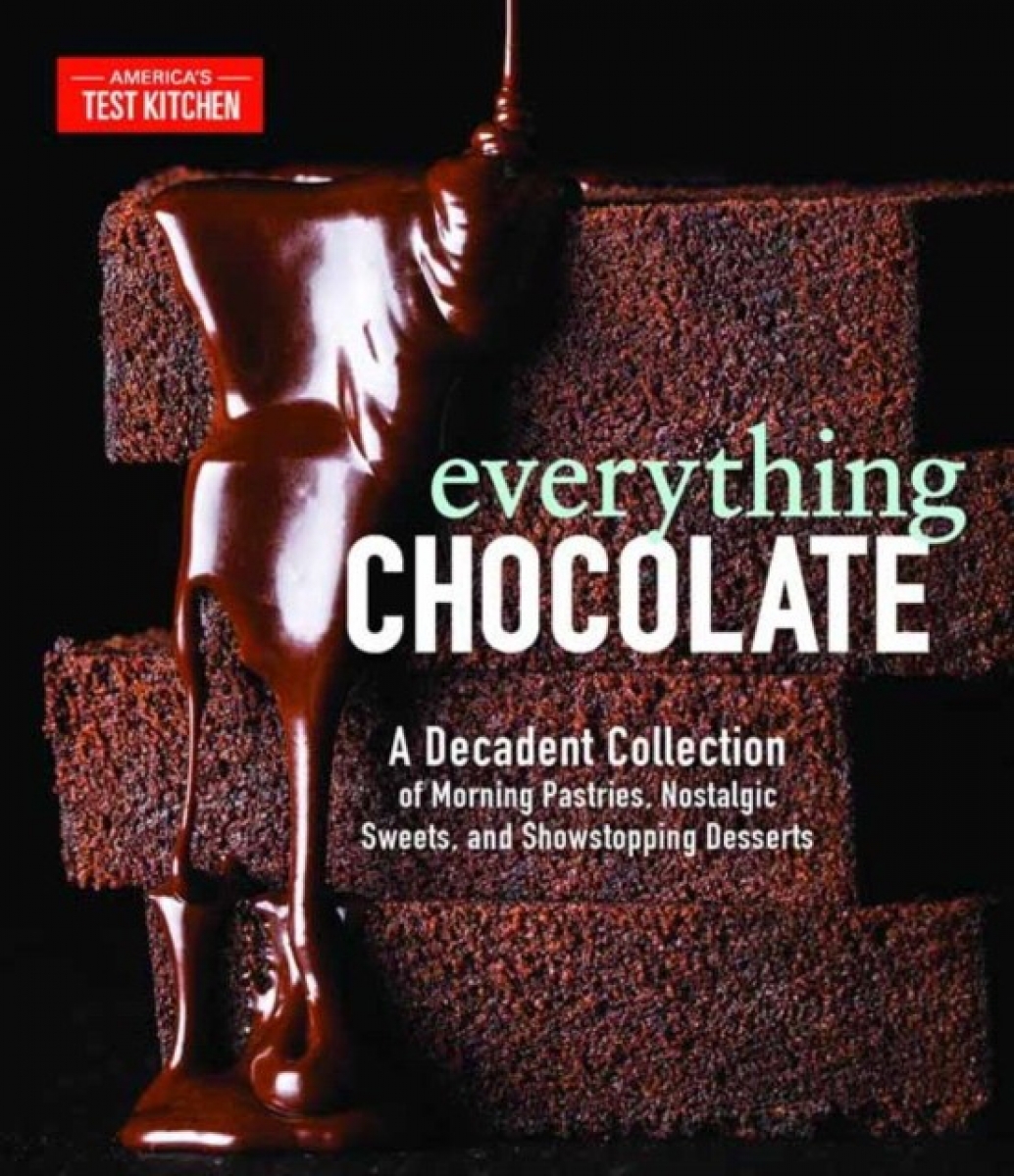 America's Test Kitchen Everything Chocolate: A Decadent Collection of Morning Pastries, Nostalgic Sweets, and Showstopping Desserts 