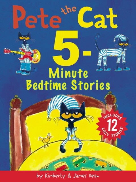 James, Dean Pete the Cat: 5-Minute Bedtime Stories: Includes 12 Cozy Stories! 