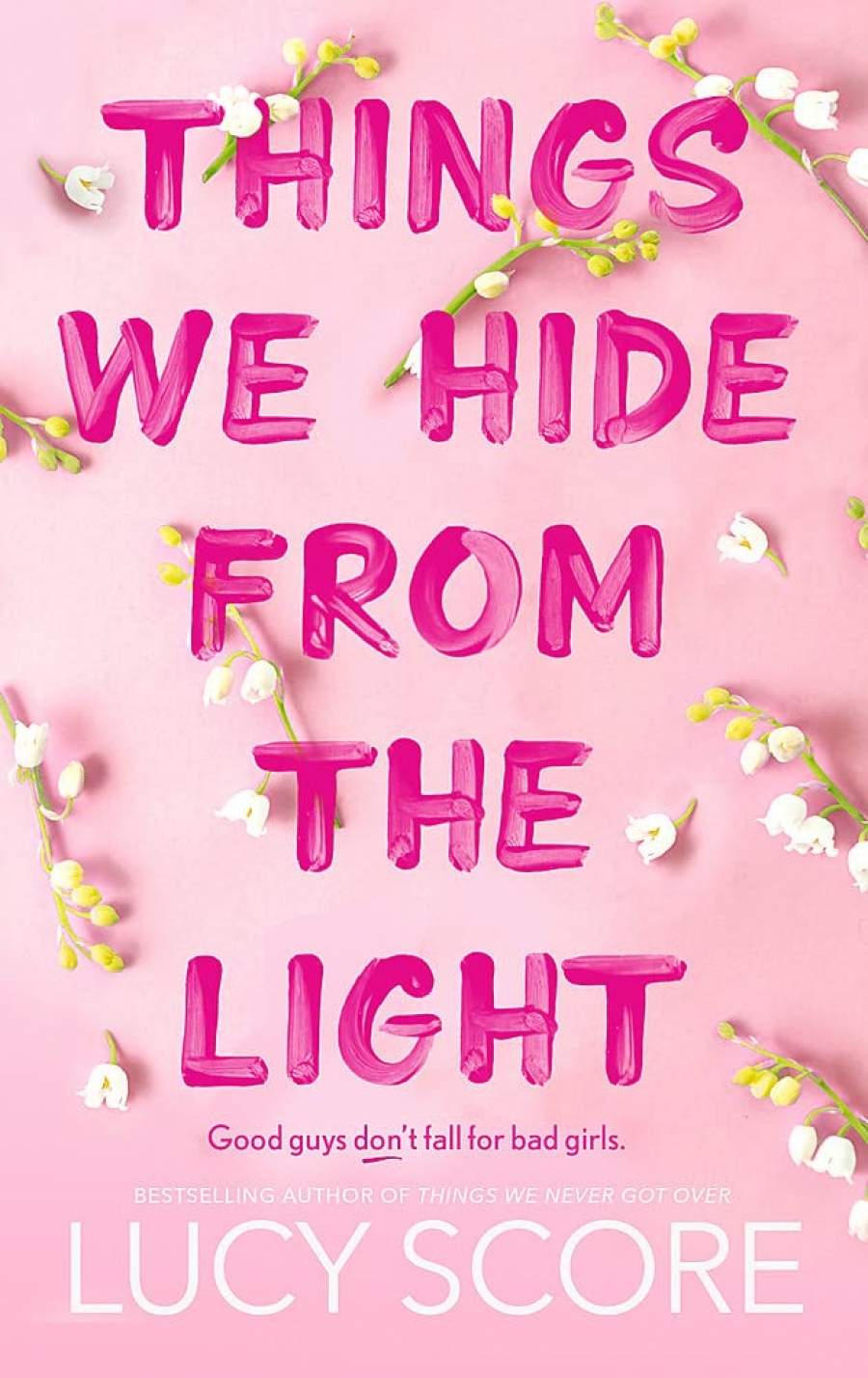 Lucy Score Things We Hide From The Light : the unforgettable sequel to global bestseller Things We Never Got Over 