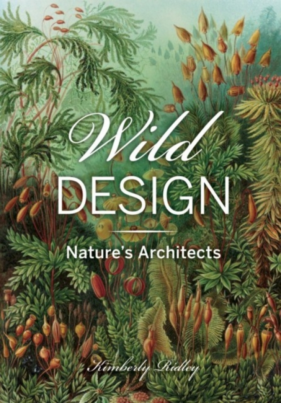 Kimberly Ridley Wild Design: The Architecture of Nature 