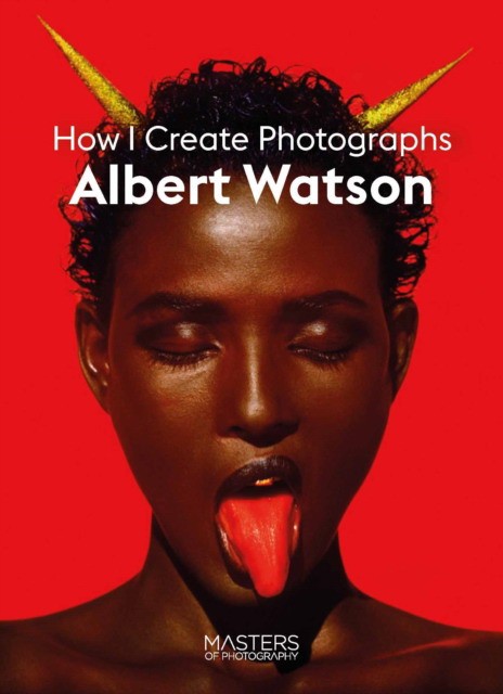 Watson Albert Albert Watson: Creating Photographs 