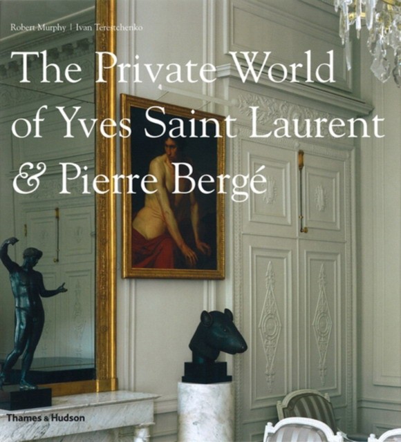 Robert, Murphy The Private World of Yves Saint Laurent & Pierre Berg? 