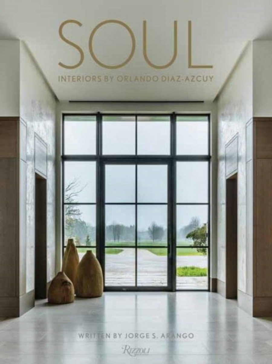 Jorge, Arango Soul: the interior design of orlando diaz-azcuy 