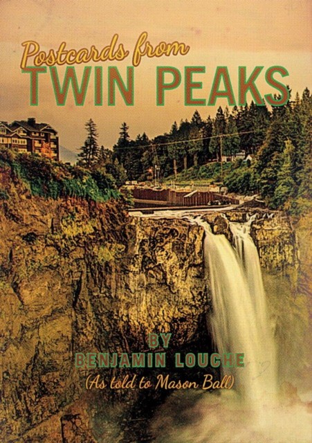 Louche Benjamin, Ball Mason Postcards from Twin Peaks 