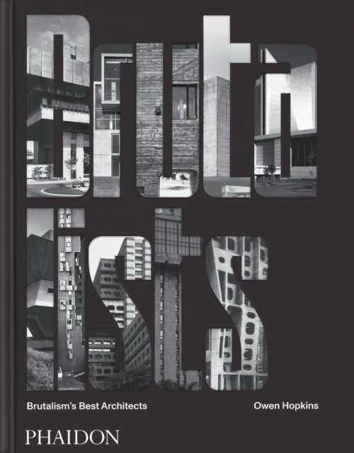 Owen Hopkins The Brutalists : Brutalism's Best Architects 
